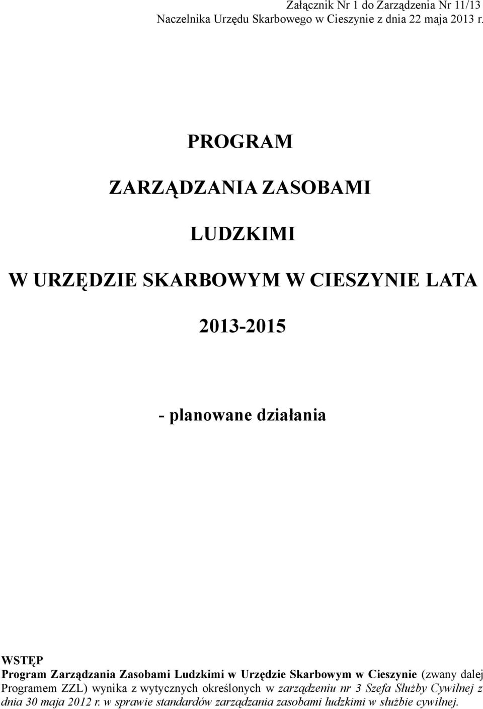 Program Zarządzania Zasobami Ludzkimi w Urzędzie Skarbowym w Cieszynie (zwany dalej Programem ZZL) wynika z wytycznych
