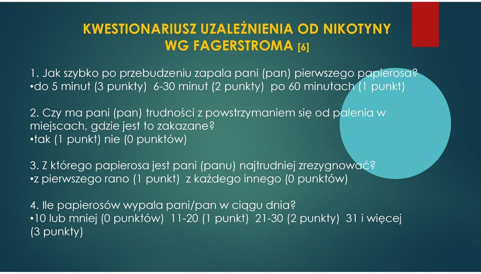 Czy ma pani (pan) trudności z powstrzymaniem się od palenia w miejscach, gdzie jest to zakazane? tak (1 punkt) nie (0 punktów) 3.