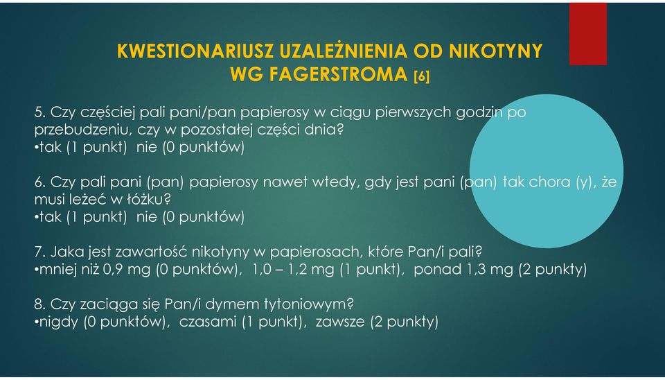 Czy pali pani (pan) papierosy nawet wtedy, gdy jest pani (pan) tak chora (y), że musi leżeć w łóżku? tak (1 punkt) nie (0 punktów) 7.