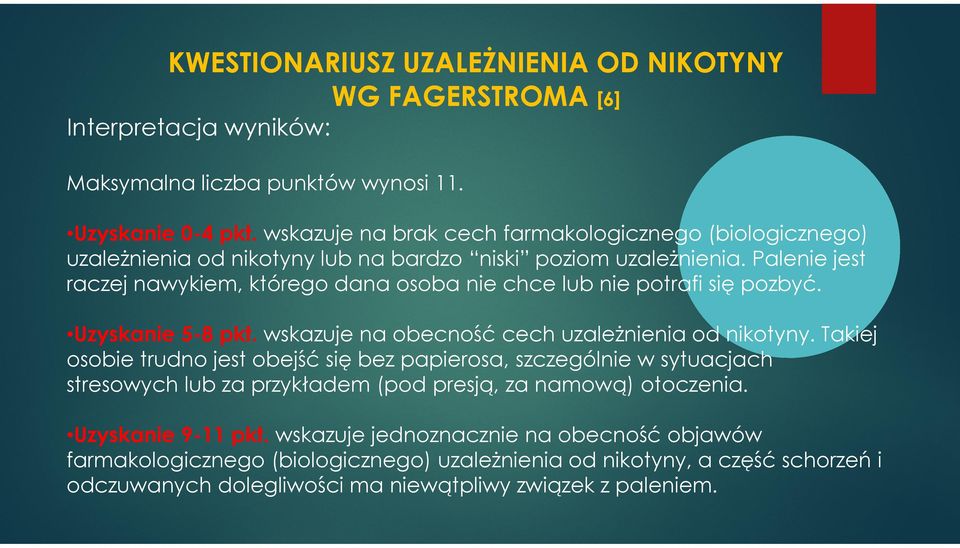 Palenie jest raczej nawykiem, którego dana osoba nie chce lub nie potrafi się pozbyć. Uzyskanie 5-8 pkt. wskazuje na obecność cech uzależnienia od nikotyny.