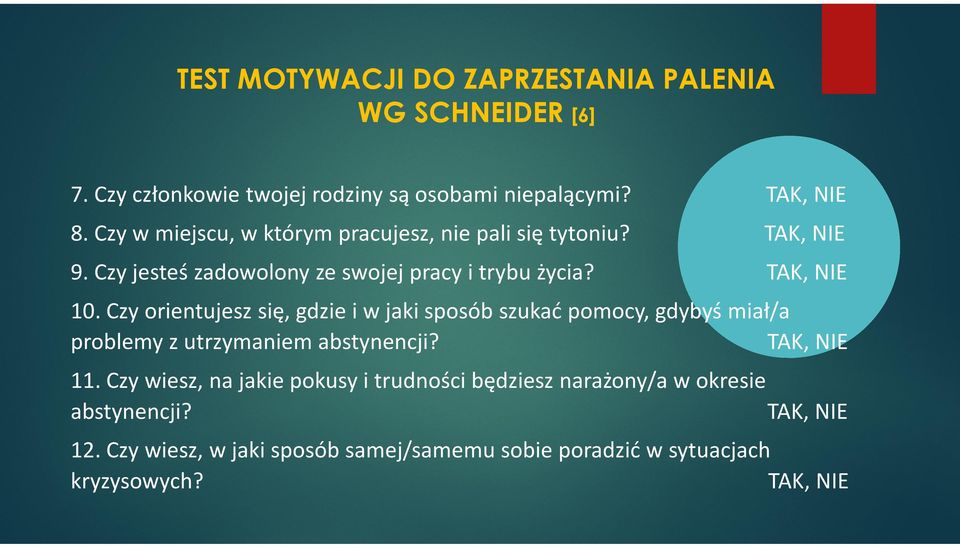 Czy orientujesz się, gdzie i w jaki sposób szukać pomocy, gdybyś miał/a problemy z utrzymaniem abstynencji? TAK, NIE 11.