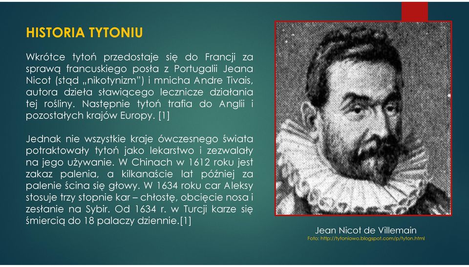 [1] Jednak nie wszystkie kraje ówczesnego świata potraktowały tytoń jako lekarstwo i zezwalały na jego używanie.