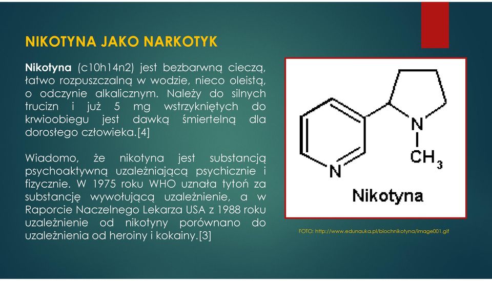 [4] Wiadomo, że nikotyna jest substancją psychoaktywną uzależniającą psychicznie i fizycznie.