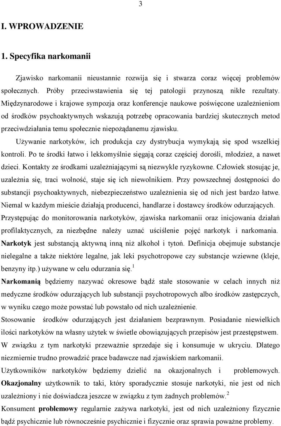 społecznie niepożądanemu zjawisku. Używanie narkotyków, ich produkcja czy dystrybucja wymykają się spod wszelkiej kontroli.