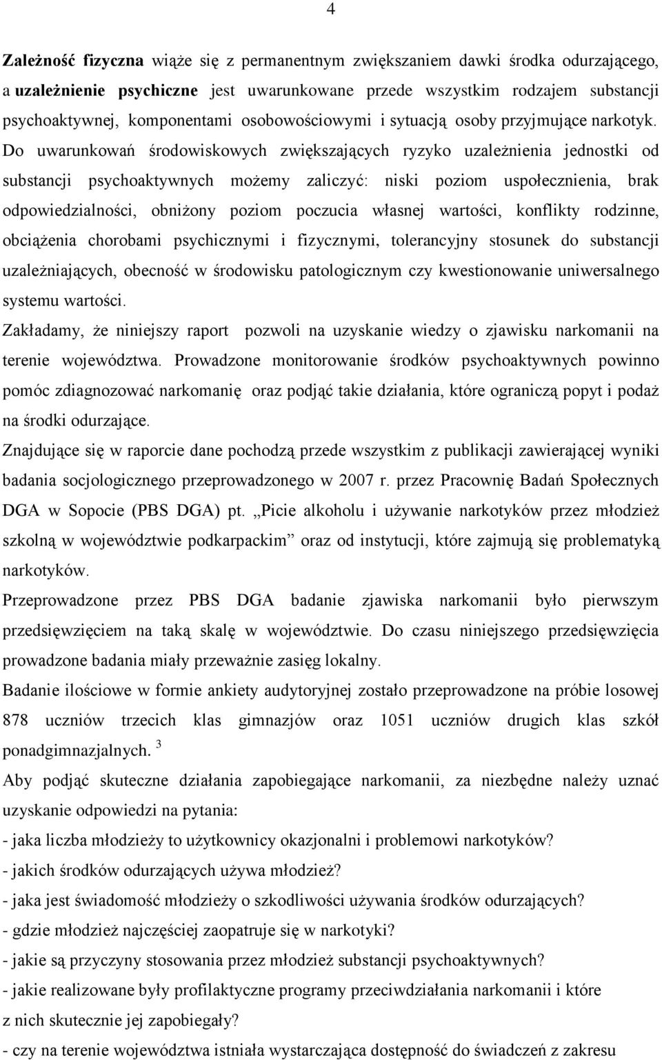 Do uwarunkowań środowiskowych zwiększających ryzyko uzależnienia jednostki od substancji psychoaktywnych możemy zaliczyć: niski poziom uspołecznienia, brak odpowiedzialności, obniżony poziom poczucia