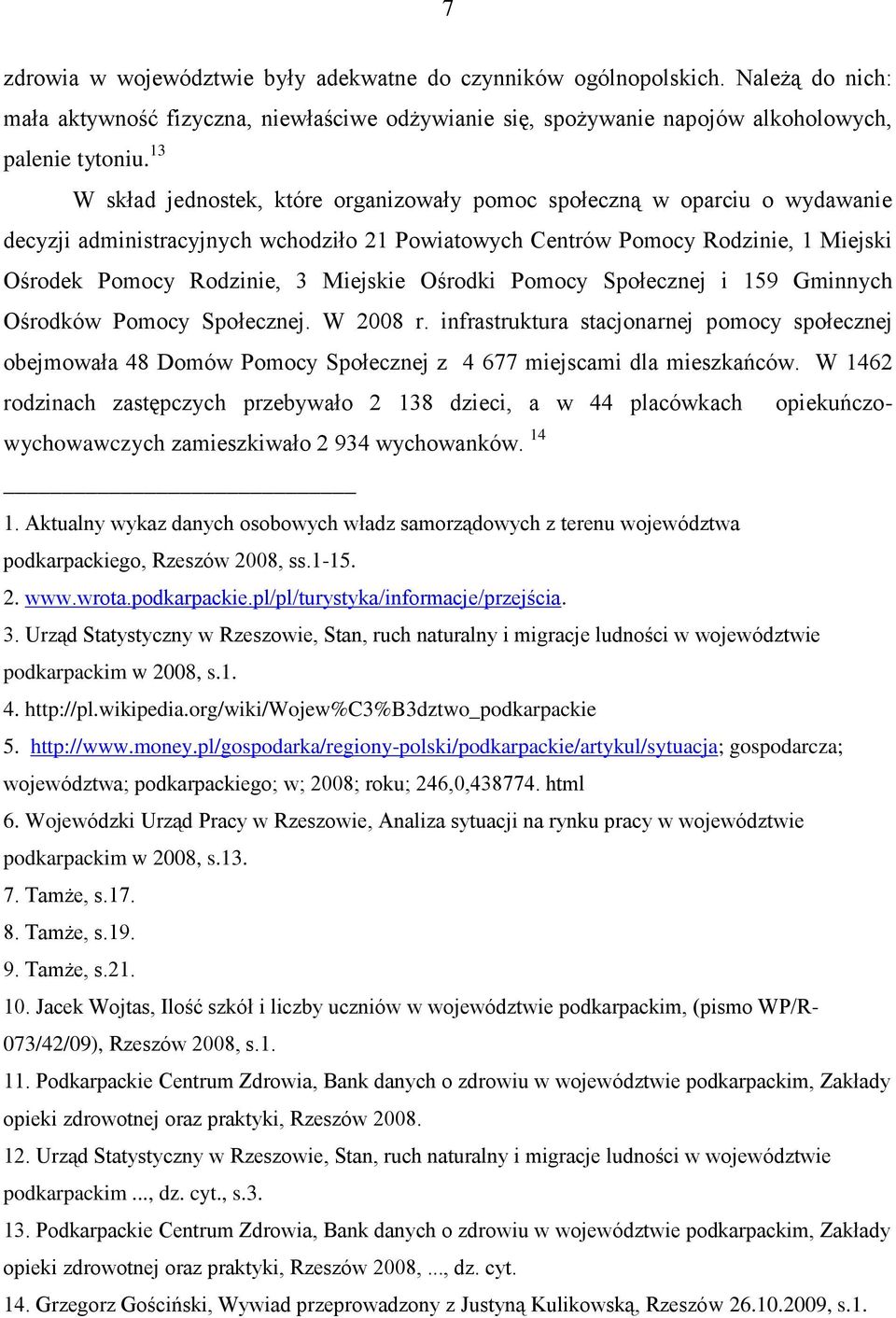 Miejskie Ośrodki Pomocy Społecznej i 159 Gminnych Ośrodków Pomocy Społecznej. W 2008 r.