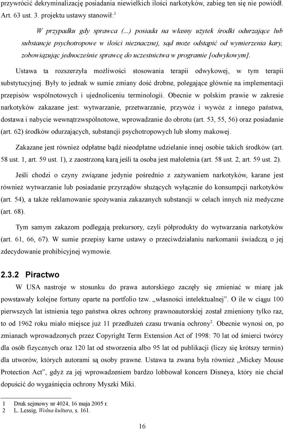 [odwykowym]. Ustawa ta rozszerzyła możliwości stosowania terapii odwykowej, w tym terapii substytucyjnej.