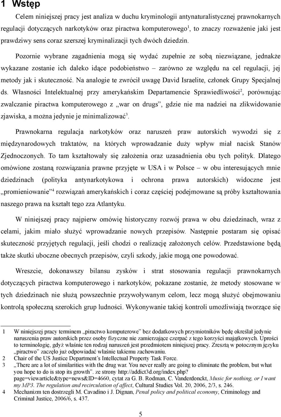 Pozornie wybrane zagadnienia mogą się wydać zupełnie ze sobą niezwiązane, jednakże wykazane zostanie ich daleko idące podobieństwo zarówno ze względu na cel regulacji, jej metody jak i skuteczność.