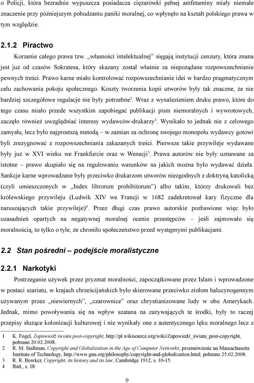 własności intelektualnej sięgają instytucji cenzury, która znana jest już od czasów Sokratesa, który skazany został właśnie za niepożądane rozpowszechnianie pewnych treści.