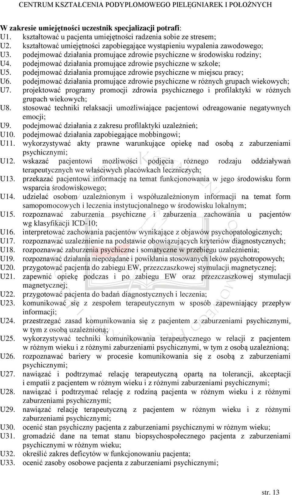 podejmować działania promujące zdrowie psychiczne w szkole; U5. podejmować działania promujące zdrowie psychiczne w miejscu pracy; U6.