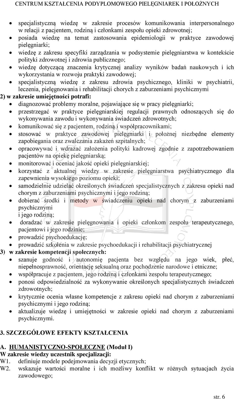 analizy wyników badań naukowych i ich wykorzystania w rozwoju praktyki zawodowej; specjalistyczną wiedzę z zakresu zdrowia psychicznego, kliniki w psychiatrii, leczenia, pielęgnowania i rehabilitacji