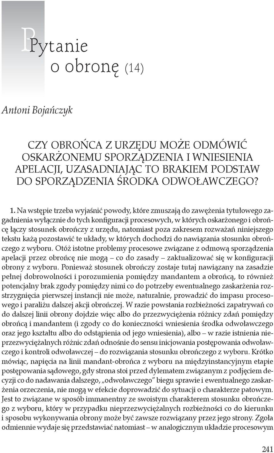 natomiast poza zakresem rozważań niniejszego tekstu każą pozostawić te układy, w których dochodzi do nawiązania stosunku obrończego z wyboru.