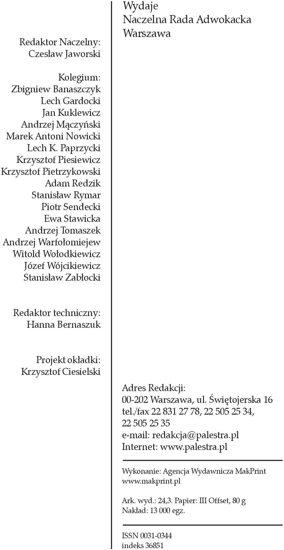 Stanisław Zabłocki Redaktor techniczny: Hanna Bernaszuk Projekt okładki: Krzysztof Ciesielski Adres Redakcji: 00-202 Warszawa, ul. Świętojerska 16 tel.