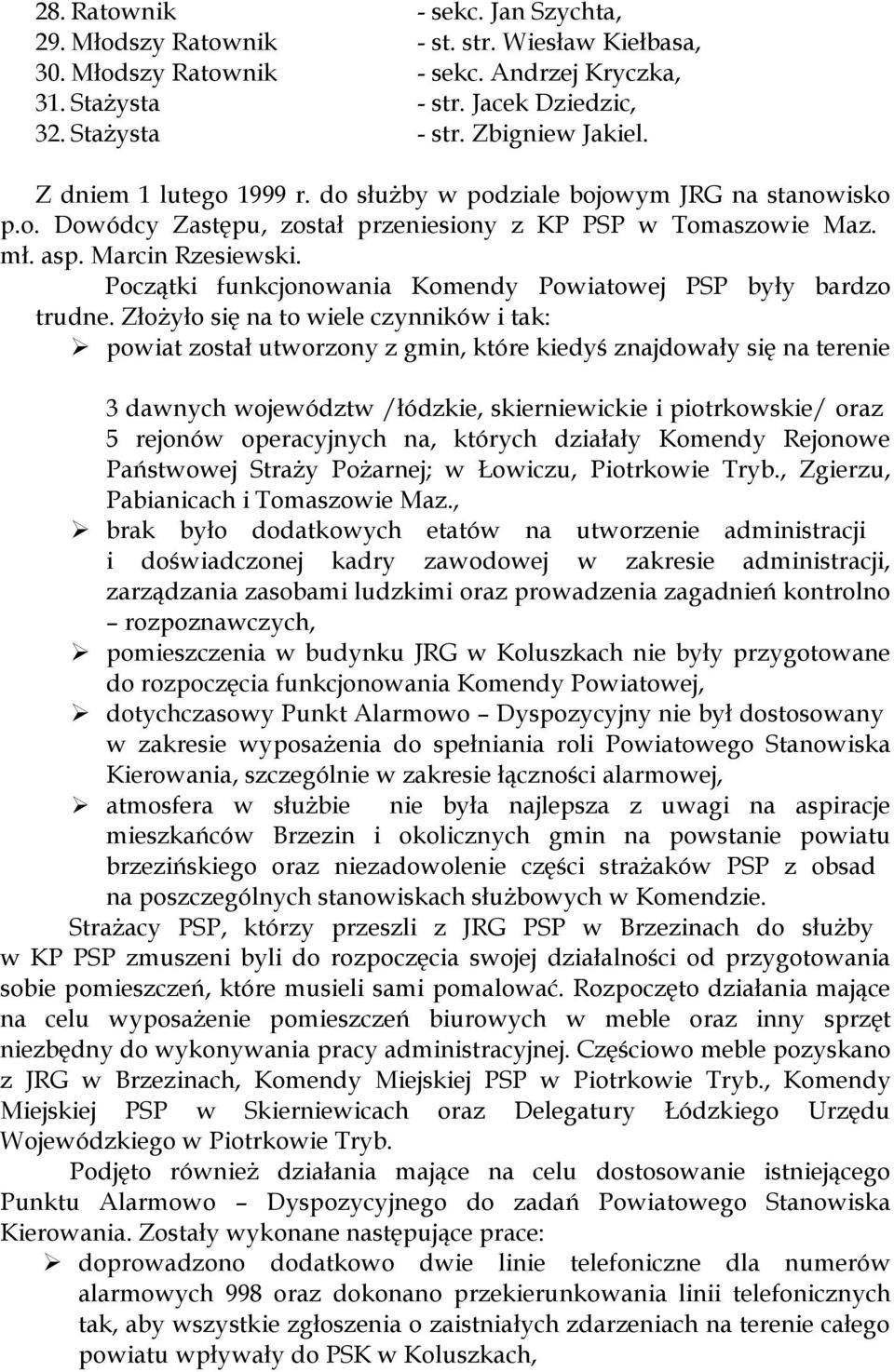 Początki funkcjonowania Komendy Powiatowej PSP były bardzo trudne.