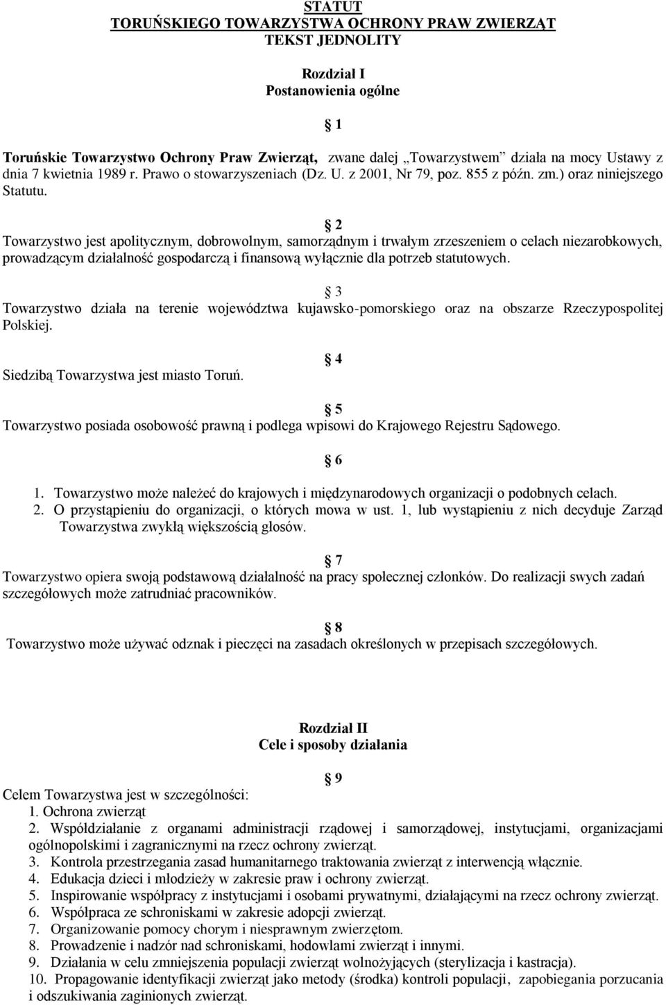 2 Towarzystwo jest apolitycznym, dobrowolnym, samorządnym i trwałym zrzeszeniem o celach niezarobkowych, prowadzącym działalność gospodarczą i finansową wyłącznie dla potrzeb statutowych.