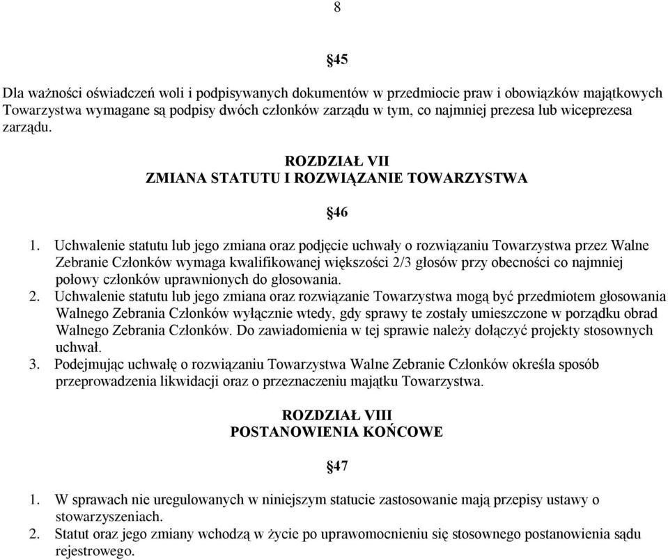 Uchwalenie statutu lub jego zmiana oraz podjęcie uchwały o rozwiązaniu Towarzystwa przez Walne Zebranie Członków wymaga kwalifikowanej większości 2/3 głosów przy obecności co najmniej połowy członków