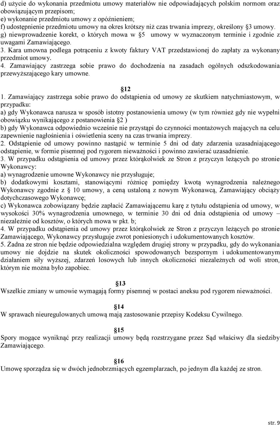 4. Zamawiający zastrzega sobie prawo do dochodzenia na zasadach ogólnych odszkodowania przewyższającego kary umowne. 12 1.