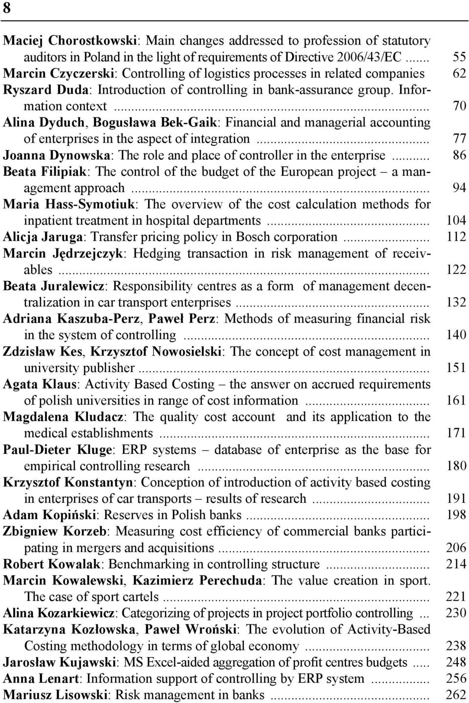.. 70 Alina Dyduch, Bogusława Bek-Gaik: Financial and managerial accounting of enterprises in the aspect of integration... 77 Joanna Dynowska: The role and place of controller in the enterprise.