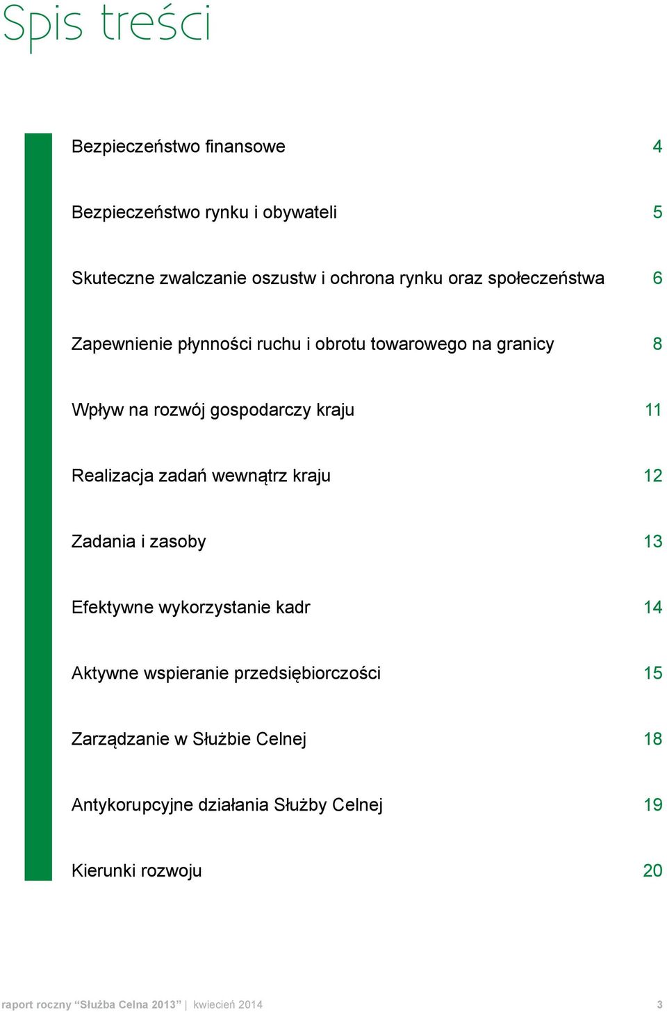 zadań wewnątrz kraju 12 Zadania i zasoby 13 Efektywne wykorzystanie kadr 14 Aktywne wspieranie przedsiębiorczości 15