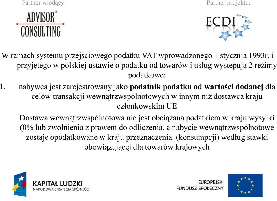 nabywca jest zarejestrowany jako podatnik podatku od wartości dodanej dla celów transakcji wewnątrzwspólnotowych w innym niż dostawca kraju