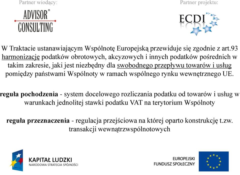 towarów i usług pomiędzy państwami Wspólnoty w ramach wspólnego rynku wewnętrznego UE.