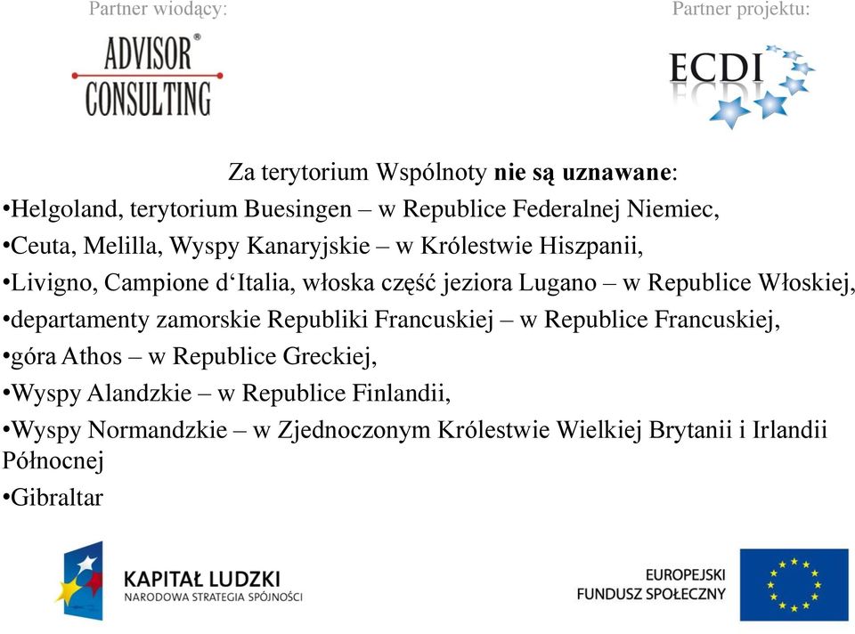 Włoskiej, departamenty zamorskie Republiki Francuskiej w Republice Francuskiej, góra Athos w Republice Greckiej, Wyspy