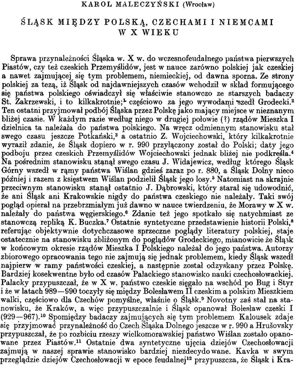 Ze strony polskiej za tezą, iż Śląsk od najdawniejszych czasów wchodził w skład formującego się państwa polskiego oświadczył się właściwie stanowczo ze starszych badaczy St.