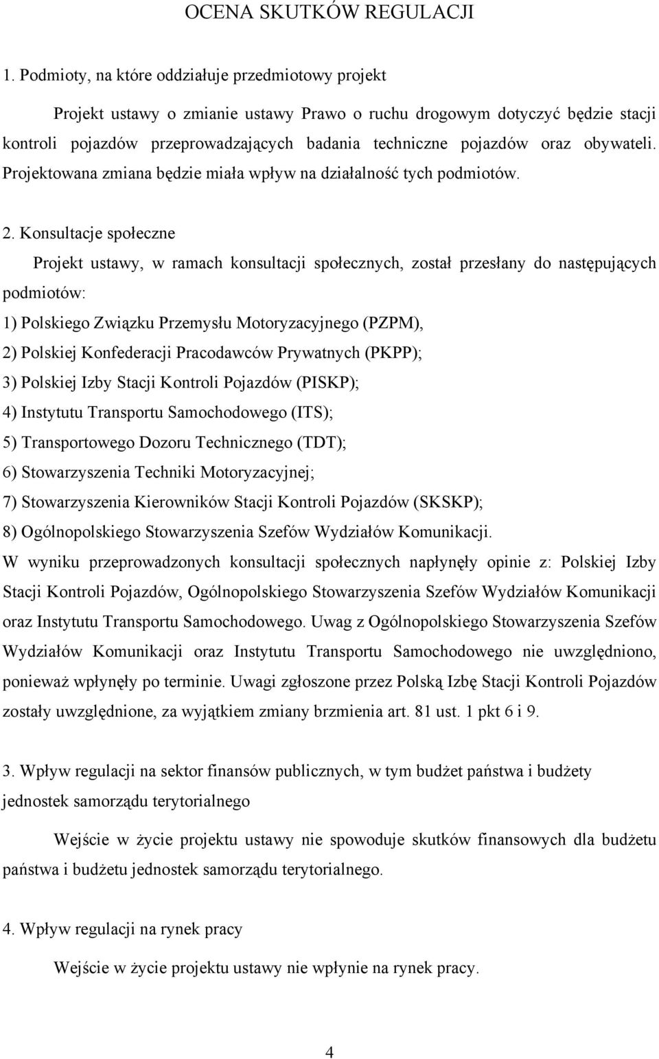 obywateli. Projektowana zmiana będzie miała wpływ na działalność tych podmiotów. 2.