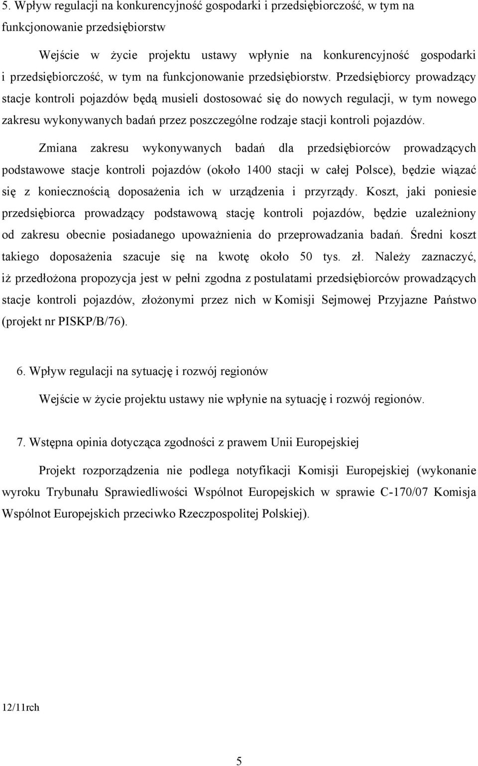 Przedsiębiorcy prowadzący stacje kontroli pojazdów będą musieli dostosować się do nowych regulacji, w tym nowego zakresu wykonywanych badań przez poszczególne rodzaje stacji kontroli pojazdów.