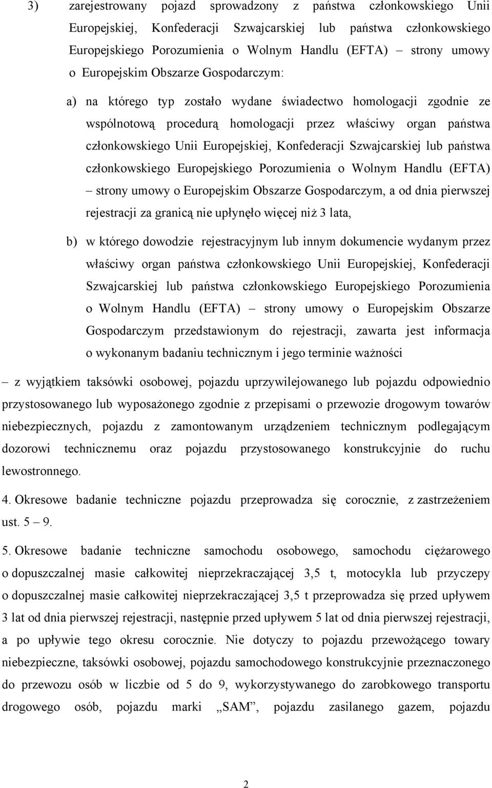 Konfederacji Szwajcarskiej lub państwa członkowskiego Europejskiego Porozumienia o Wolnym Handlu (EFTA) strony umowy o Europejskim Obszarze Gospodarczym, a od dnia pierwszej rejestracji za granicą