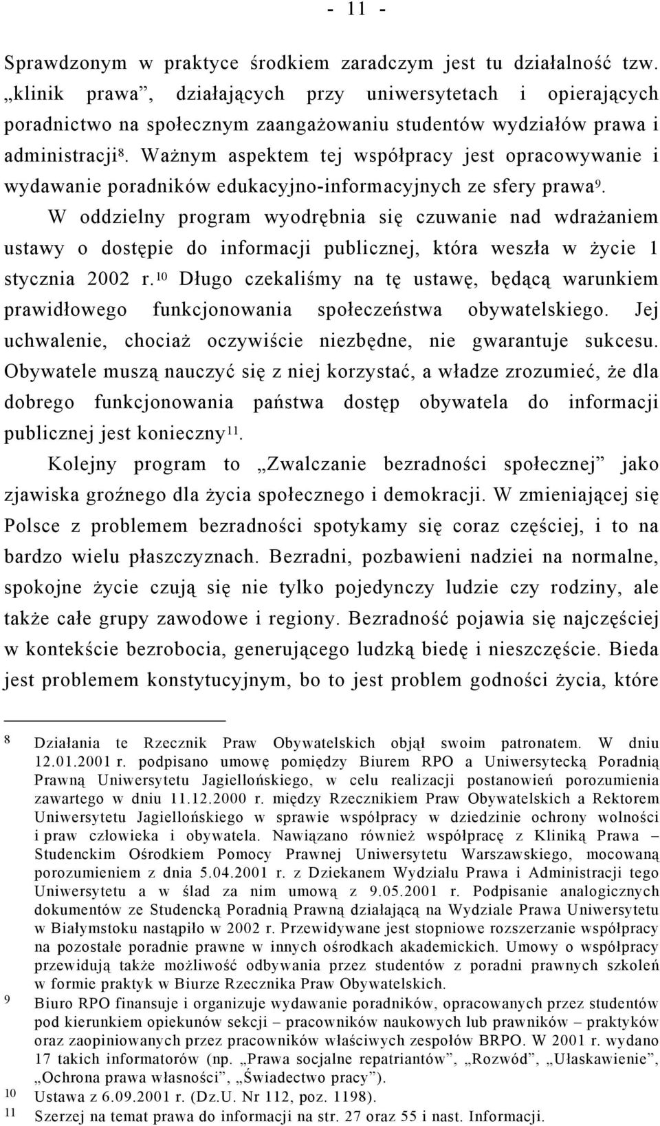 Ważnym aspektem tej współpracy jest opracowywanie i wydawanie poradników edukacyjno-informacyjnych ze sfery prawa 9.