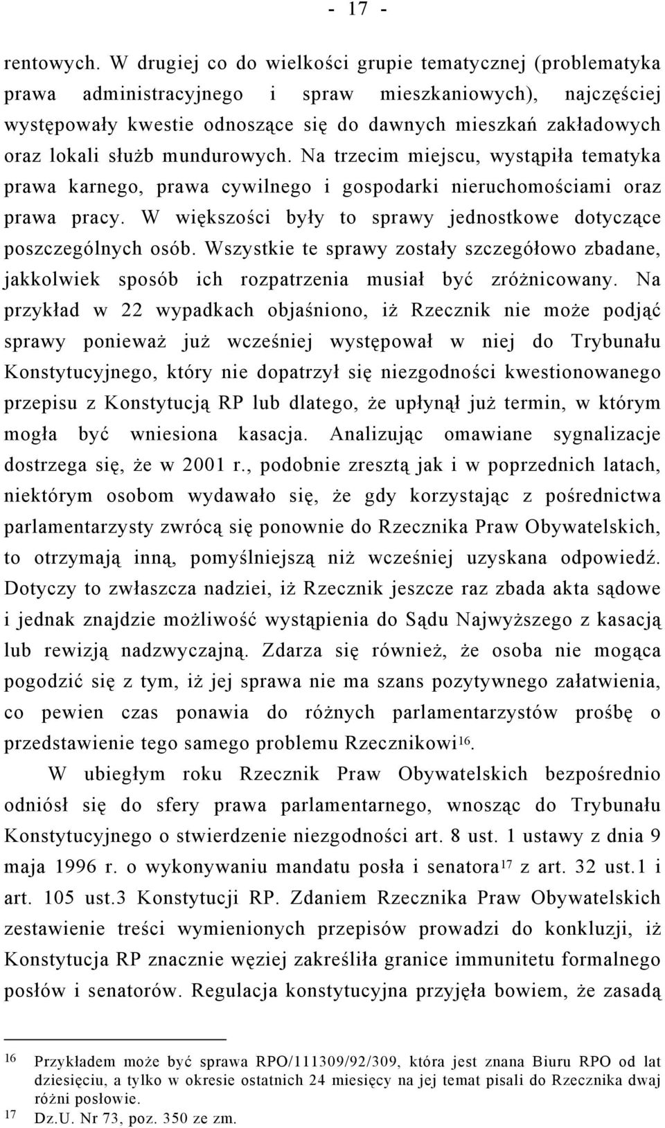 służb mundurowych. Na trzecim miejscu, wystąpiła tematyka prawa karnego, prawa cywilnego i gospodarki nieruchomościami oraz prawa pracy.