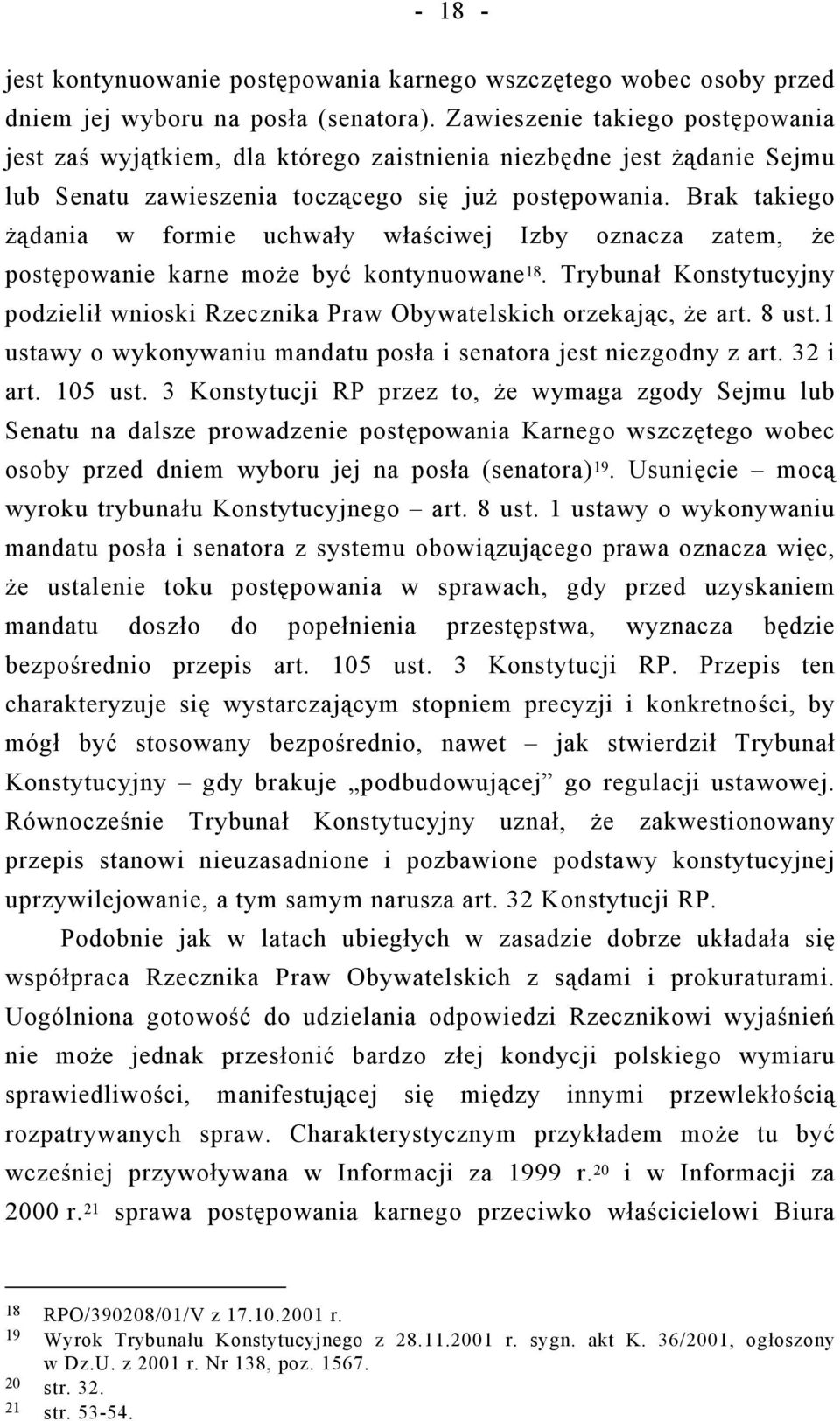 Brak takiego żądania w formie uchwały właściwej Izby oznacza zatem, że postępowanie karne może być kontynuowane 18.