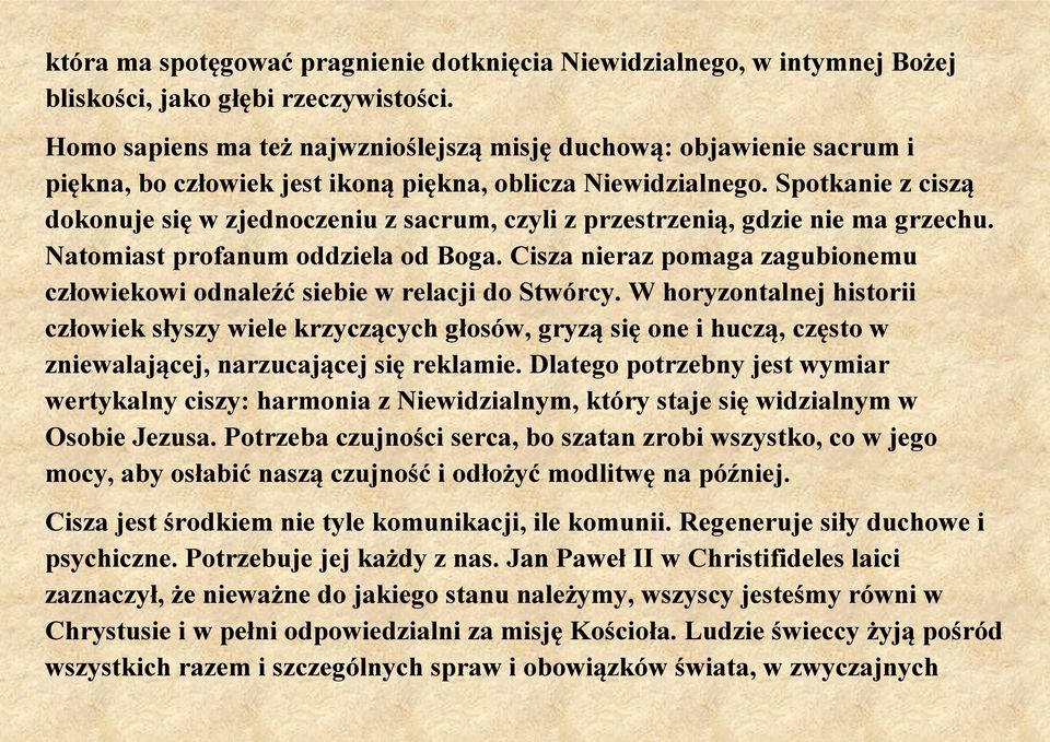 Spotkanie z ciszą dokonuje się w zjednoczeniu z sacrum, czyli z przestrzenią, gdzie nie ma grzechu. Natomiast profanum oddziela od Boga.