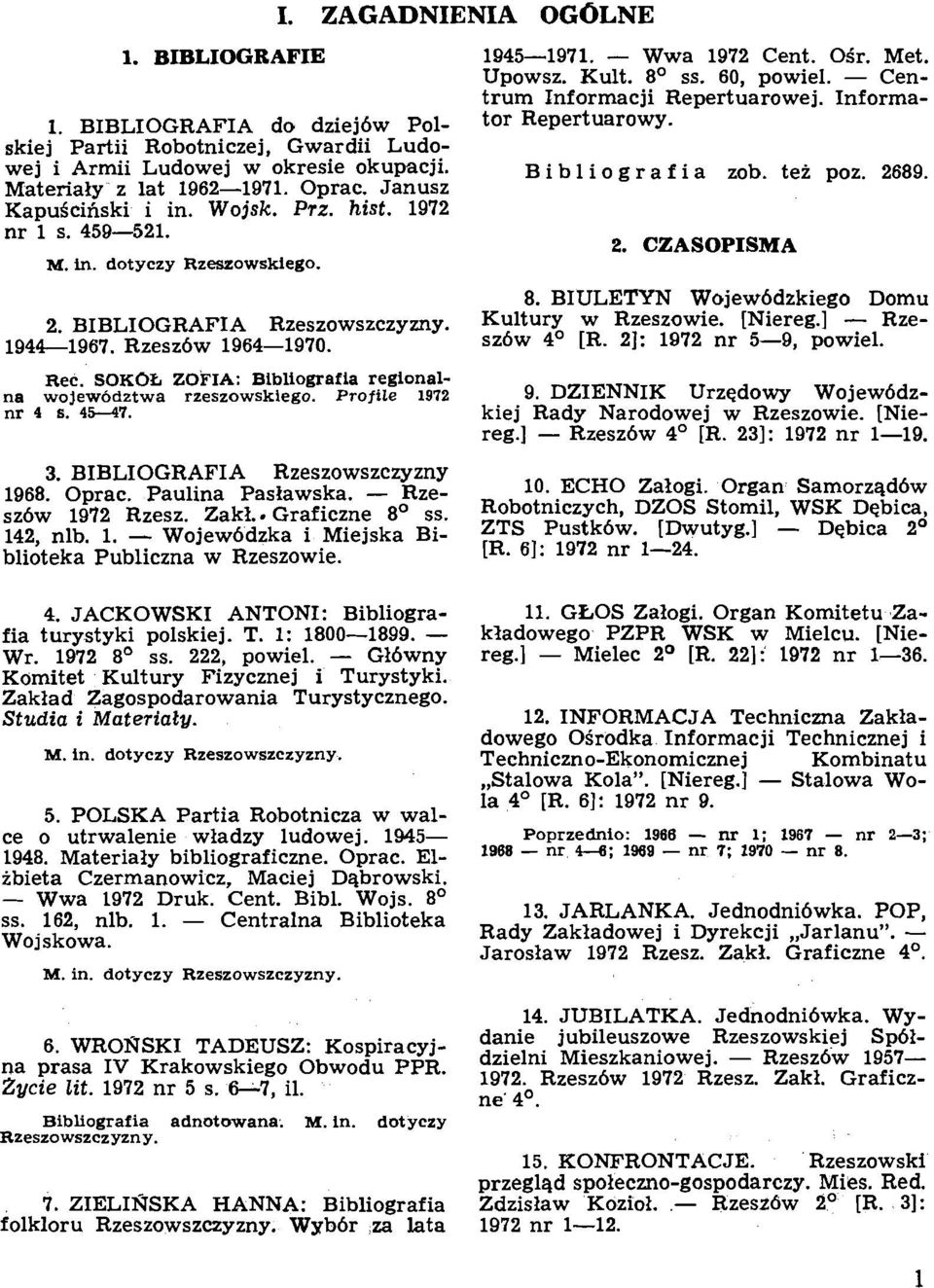 Profile 1972 nr 4 s. 45--47. 3. BIBLIOGRAFIA Rzeszowszczyzny 1968. Oprac. Paulina Pasiawska. - Rzesz6w 1972 Rzesz. Zakl.. Graficzne 8' ss. 142, nlb. 1. - Wojew6dzka i Miejska Biblioteka Publiczna w Rzeszowie.