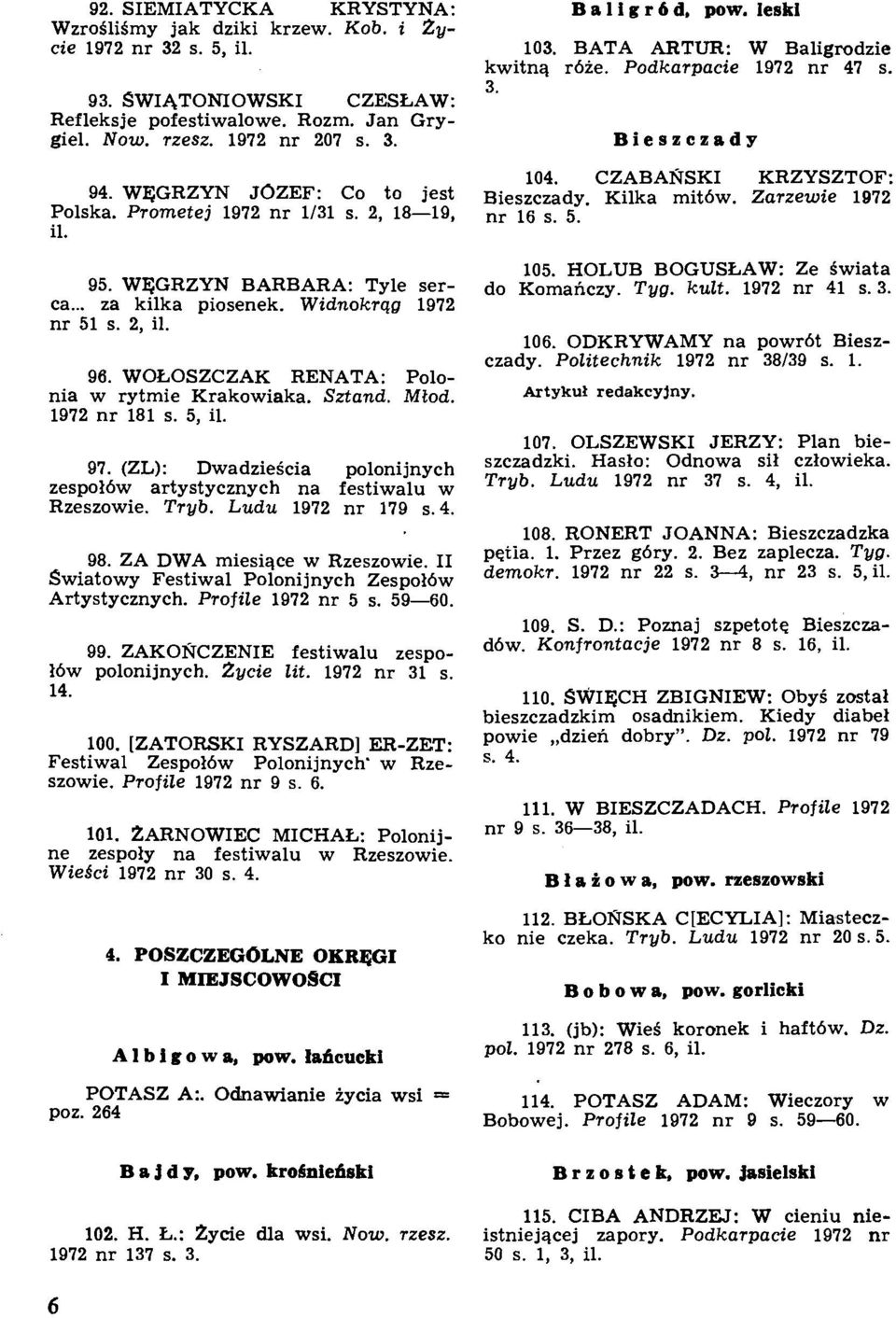 Zarzewie 1972 Polska. Prometej 1972 nr 1/31 s. 2, 18-19, nr 16 s. 5. il. 95. WgGRZYN BARBARA: Tyle serca... za kilka piosenek. Widnokrqg 1972 nr 51 s. 2, il. 96.