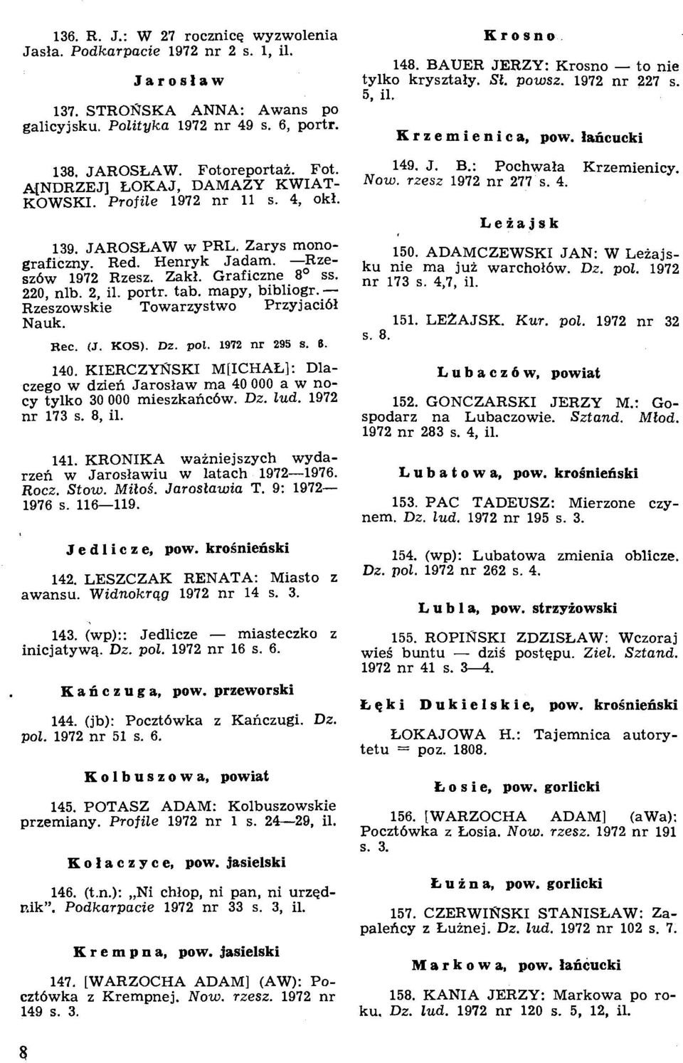 2, il. portr. tab. mapy, bib1iogr.- Rzeszowskie Towarzystwo Przyjaci61 Nauk. Rec. (J. KOS). Dz. pol. 1972 nr 295 s. 6. 140.