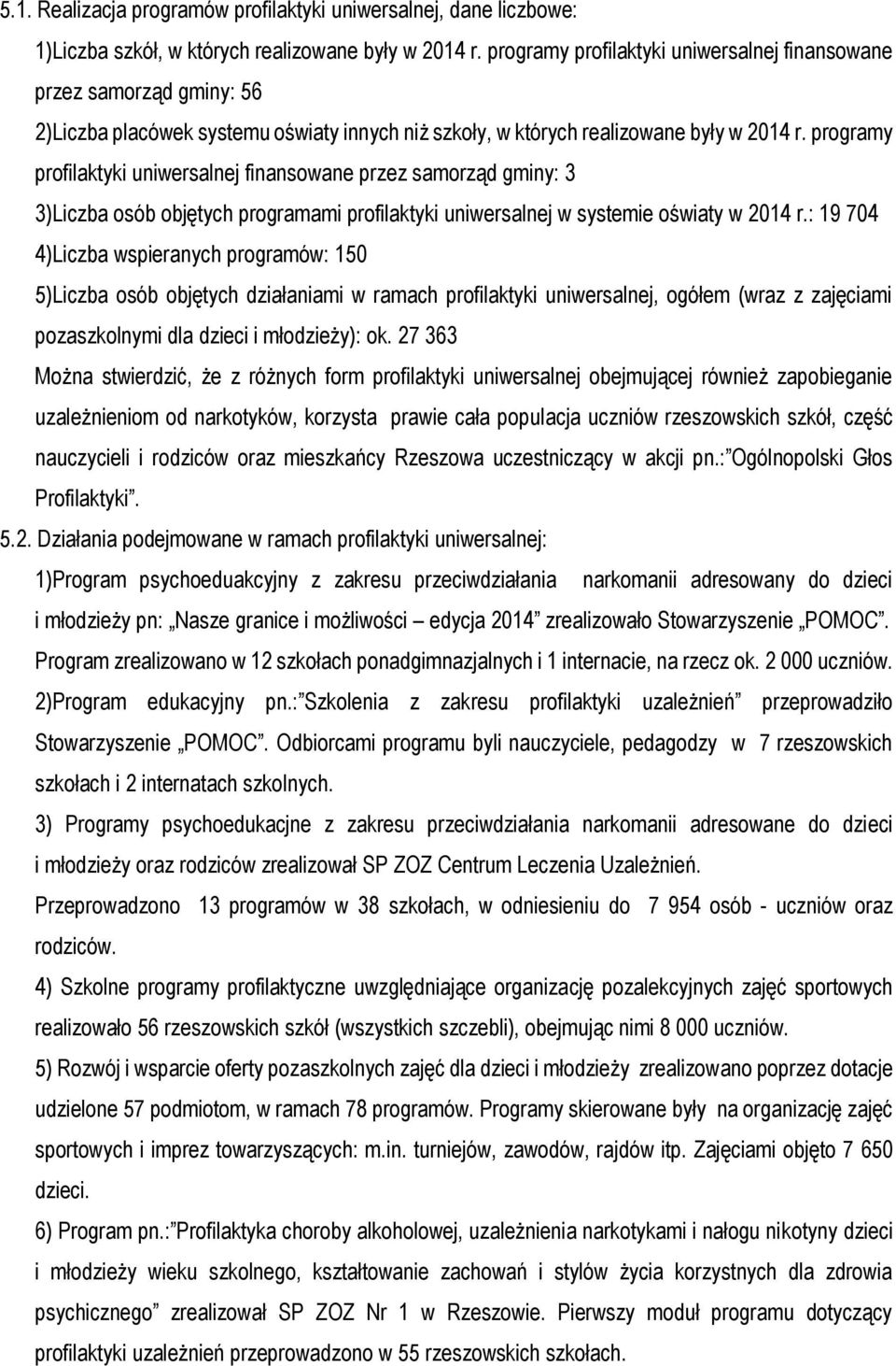 programy profilaktyki uniwersalnej finansowane przez samorząd gminy: 3 3) osób objętych programami profilaktyki uniwersalnej w systemie oświaty w 2014 r.