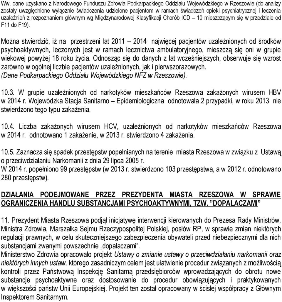 Można stwierdzić, iż na przestrzeni lat 2011 2014 najwięcej pacjentów uzależnionych od środków psychoaktywnych, leczonych jest w ramach lecznictwa ambulatoryjnego, mieszczą się oni w grupie wiekowej