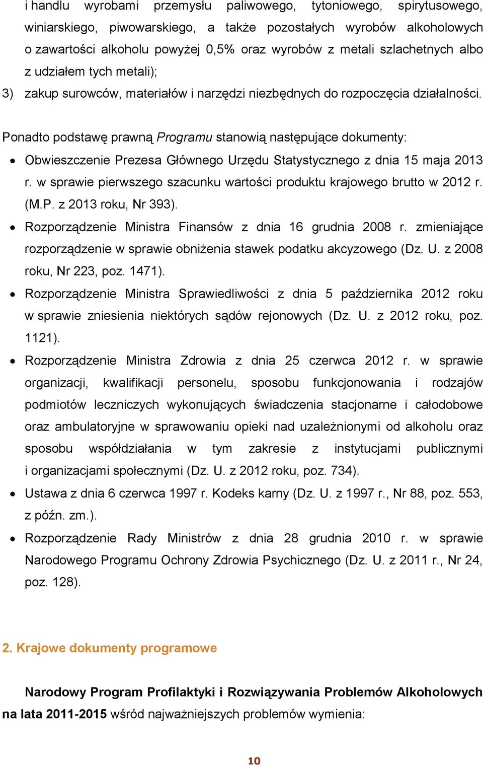 Ponadto podstawę prawną Programu stanowią następujące dokumenty: Obwieszczenie Prezesa Głównego Urzędu Statystycznego z dnia 15 maja 2013 r.