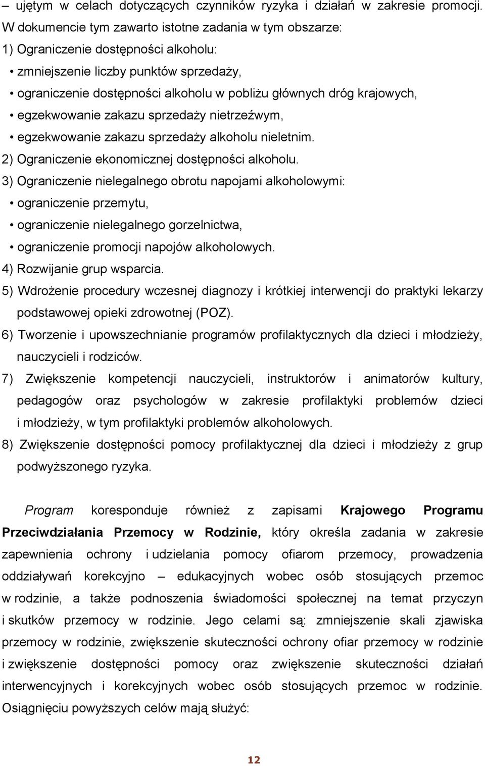 krajowych, egzekwowanie zakazu sprzedaży nietrzeźwym, egzekwowanie zakazu sprzedaży alkoholu nieletnim. 2) Ograniczenie ekonomicznej dostępności alkoholu.