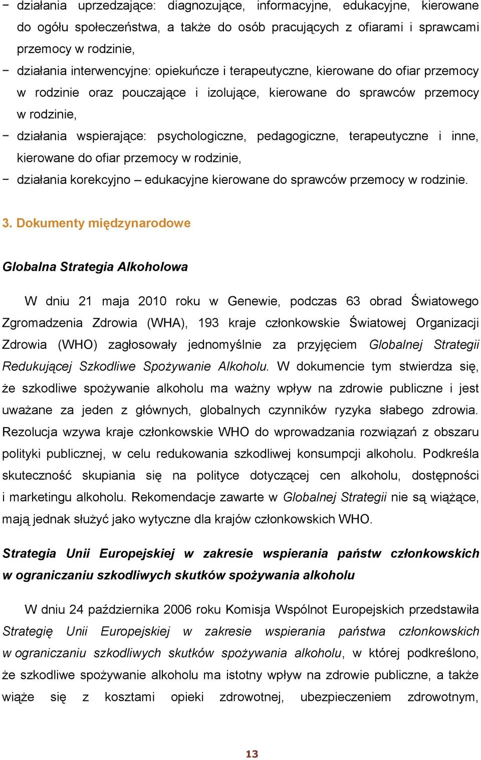 terapeutyczne i inne, kierowane do ofiar przemocy w rodzinie, działania korekcyjno edukacyjne kierowane do sprawców przemocy w rodzinie. 3.