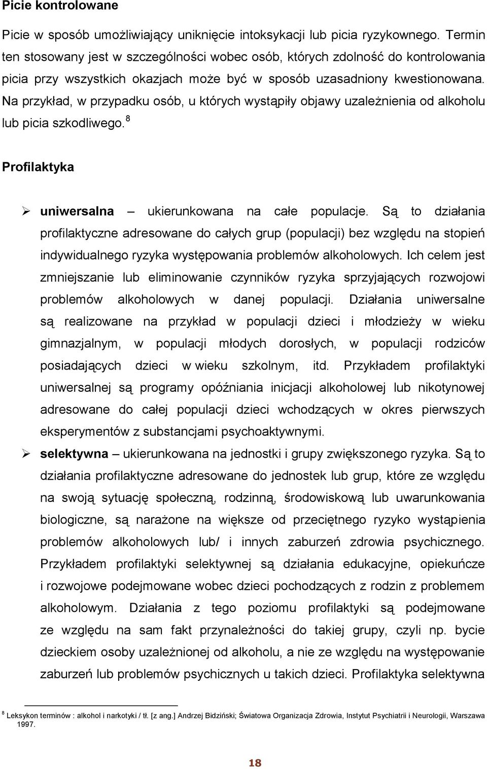 Na przykład, w przypadku osób, u których wystąpiły objawy uzależnienia od alkoholu lub picia szkodliwego. 8 Profilaktyka uniwersalna ukierunkowana na całe populacje.