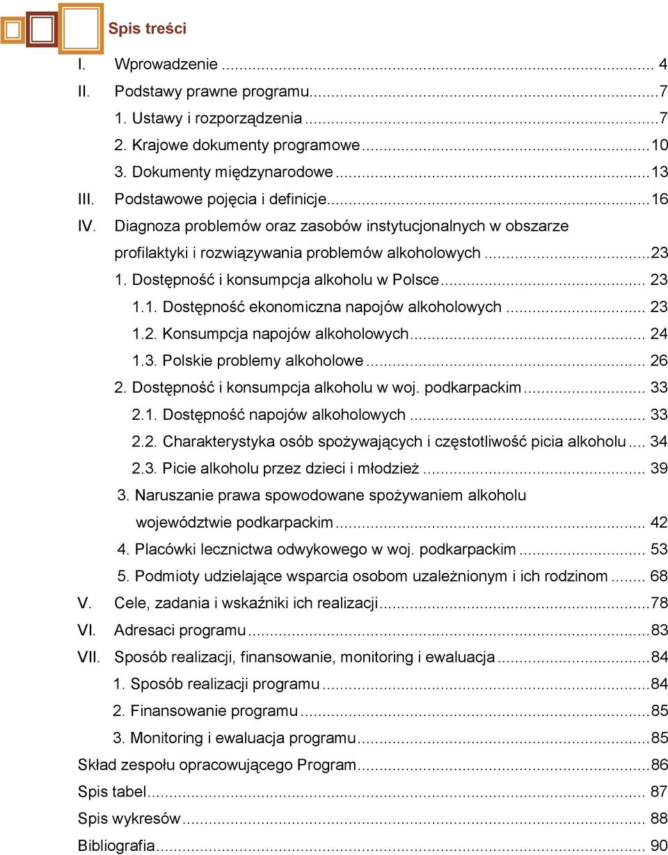 Dostępność i konsumpcja alkoholu w Polsce... 23 1.1. Dostępność ekonomiczna napojów alkoholowych... 23 1.2. Konsumpcja napojów alkoholowych... 24 1.3. Polskie problemy alkoholowe... 26 2.