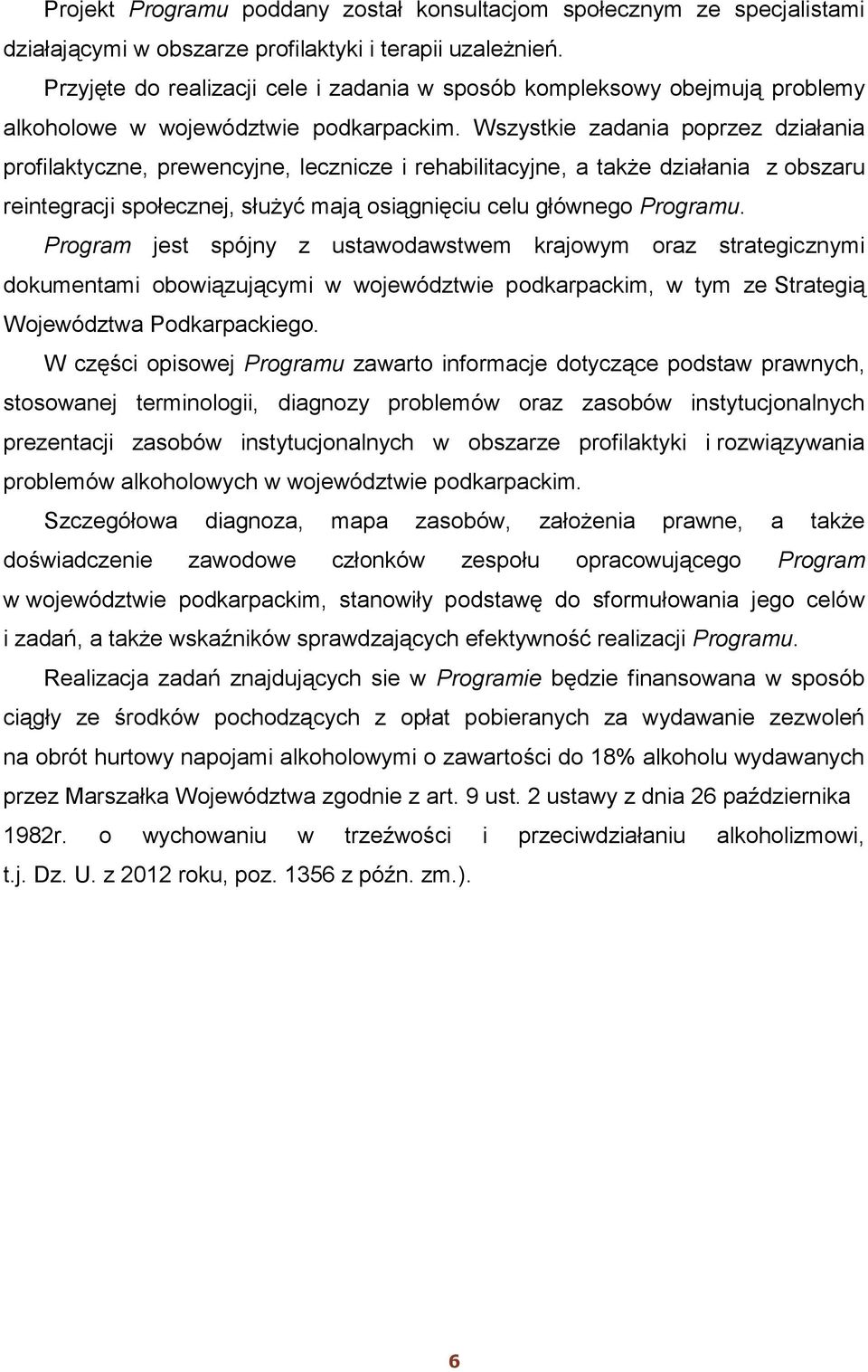 Wszystkie zadania poprzez działania profilaktyczne, prewencyjne, lecznicze i rehabilitacyjne, a także działania z obszaru reintegracji społecznej, służyć mają osiągnięciu celu głównego Programu.