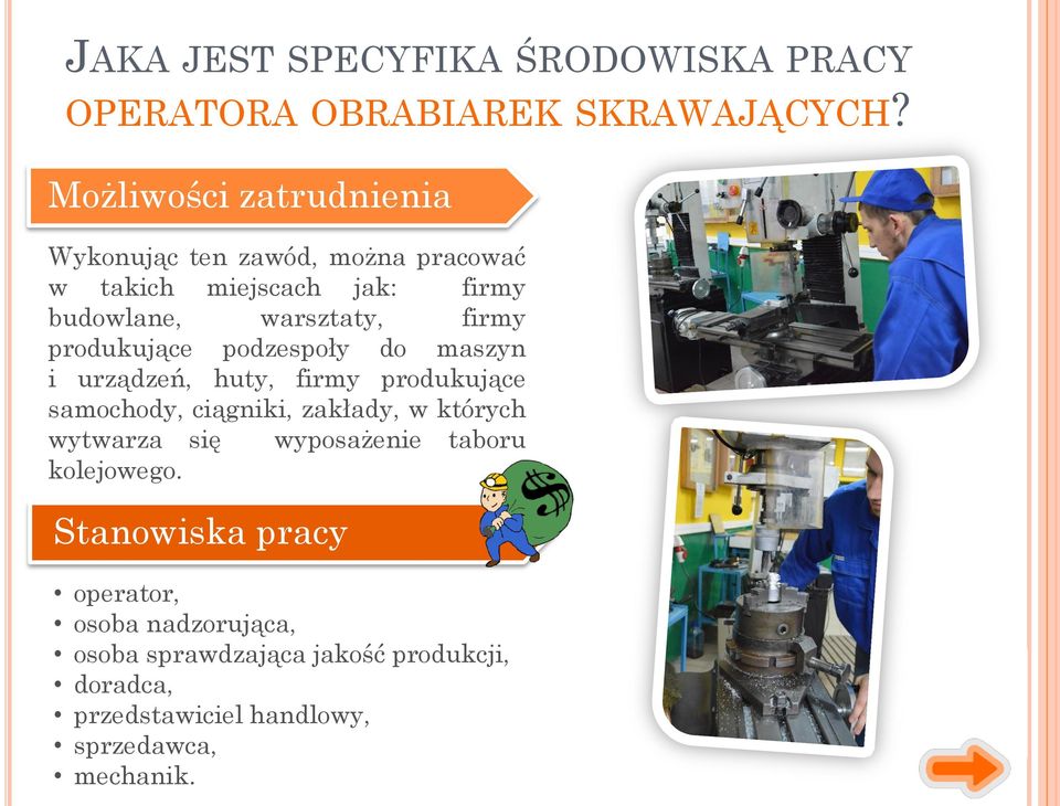 produkujące podzespoły do maszyn i urządzeń, huty, firmy produkujące samochody, ciągniki, zakłady, w których wytwarza