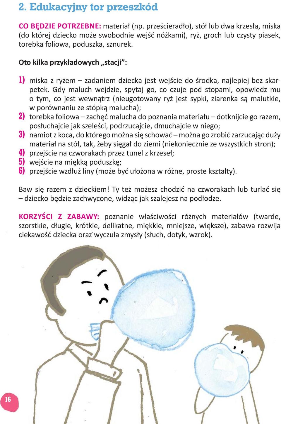 Oto kilka przykładowych stacji : 1) miska z ryżem zadaniem dziecka jest wejście do środka, najlepiej bez skarpetek.