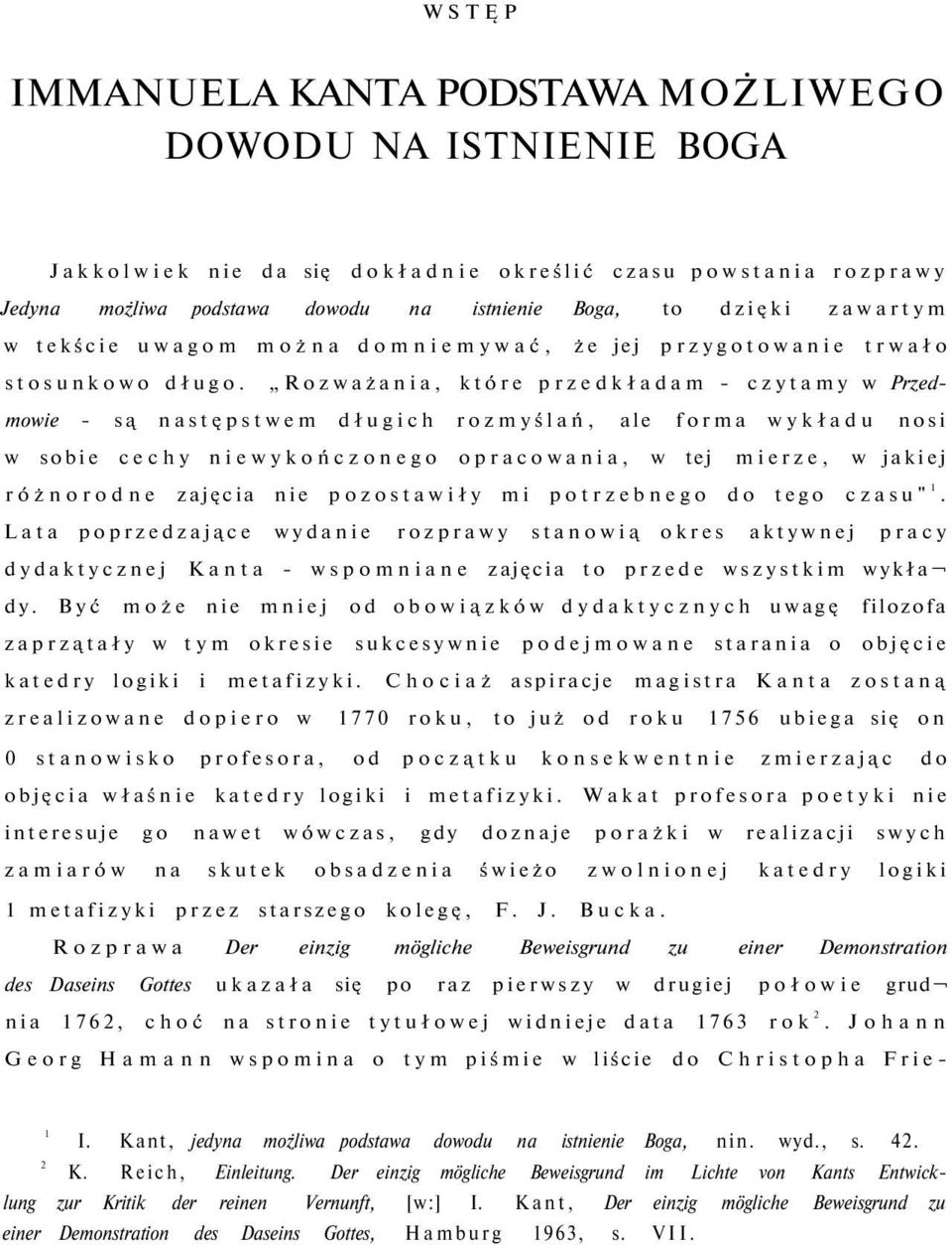 Rozważania, które przedkładam - czytamy w Przedmowie - są następstwem długich rozmyślań, ale forma wykładu nosi w sobie cechy niewykończonego opracowania, w tej mierze, w jakiej różnorodne zajęcia