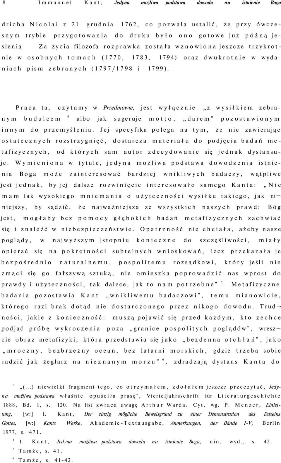 Praca ta, czytamy w Przedmowie, jest wyłącznie z wysiłkiem zebranym budulcem 4 albo jak sugeruje motto, darem" pozostawionym innym do przemyślenia.