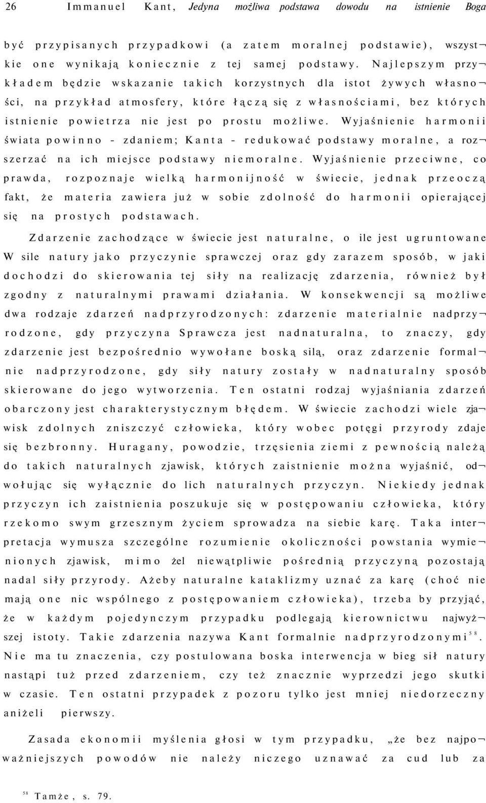 możliwe. Wyjaśnienie harmonii świata powinno - zdaniem; Kanta - redukować podstawy moralne, a roz szerzać na ich miejsce podstawy niemoralne.